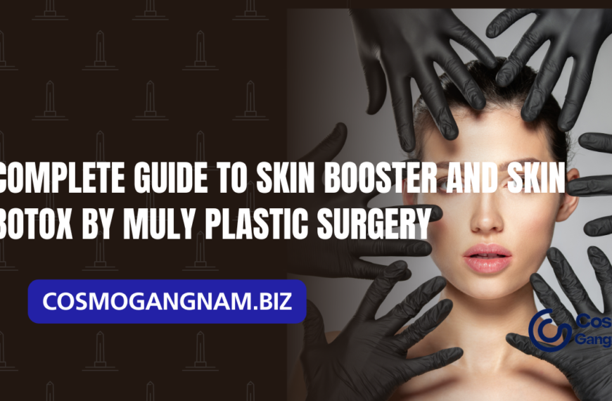 Complete Guide to Skin Booster and Skin Botox by MULY Plastic Surgery