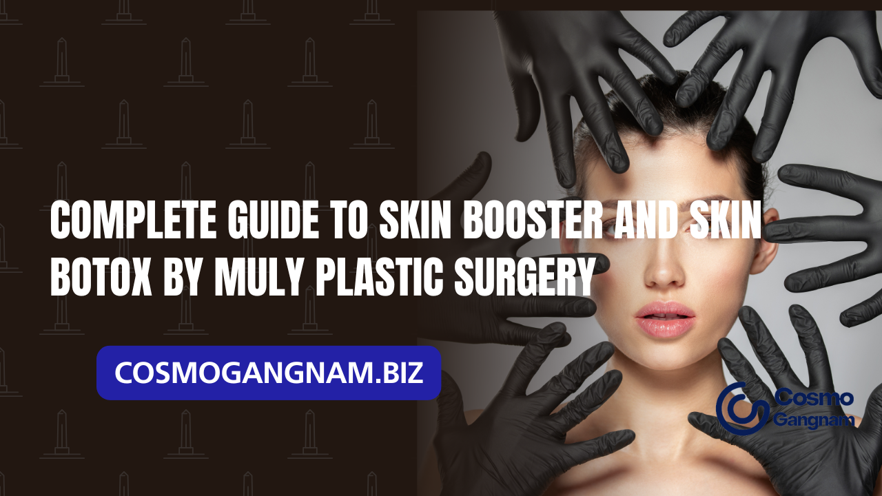 Complete Guide to Skin Booster and Skin Botox by MULY Plastic Surgery