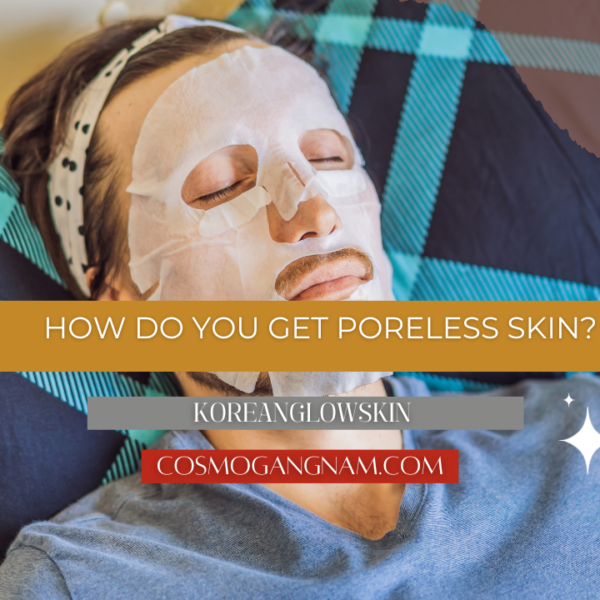 How Do You Get Poreless Skin