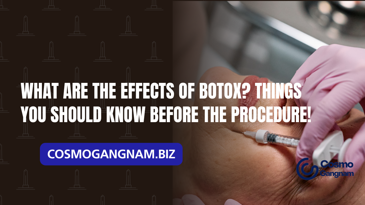 What Are the Effects of Botox? Things You Should Know Before the Procedure!